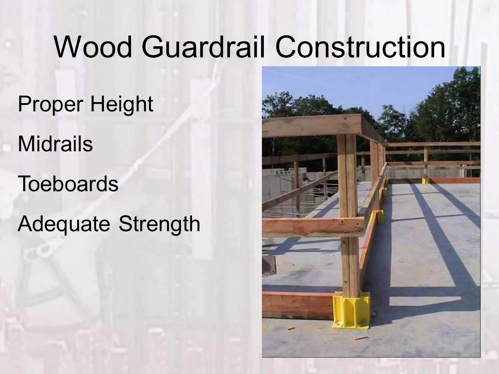 Wood Guardrail Construction
Proper Height
Midrails
Toeboards
Adequate Strength
 
