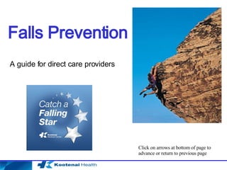 Falls Prevention A guide for direct care providers Click on arrows at bottom of page to advance or return to previous page 