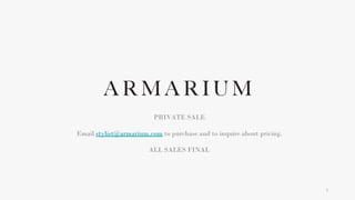 1
PRIVATE SALE
Email stylist@armarium.com to purchase and to inquire about pricing.
ALL SALES FINAL
 
