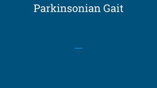 Parkinsonian Gait
 