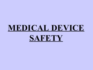 MEDICAL DEVICE
SAFETY
 