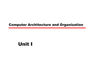 Computer Architecture and Organization 
Unit I 
 
