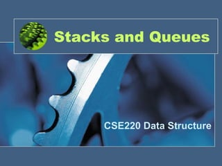 Stacks and Queues
CSE220 Data Structure
 
