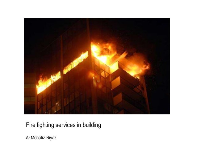 Fire fighting services in building
Ar.Mohafiz Riyaz
 