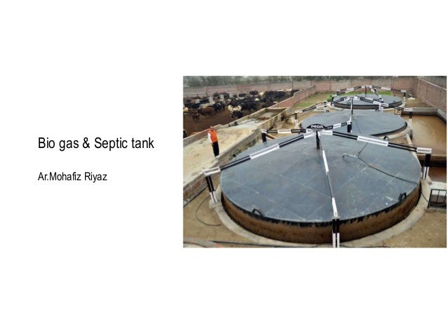 Bio gas & Septic tank
Ar.Mohafiz Riyaz
 