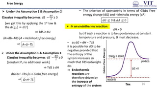 Free Energy
⮚ Under the Assumption 1 & Assumption 2
dA=dU−TdS [A = Helmholtz free energy]
⇒ TdS ≥ dU
⇒
▪ The criterion of ...