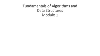 Fundamentals of Algorithms and
Data Structures
Module 1
 