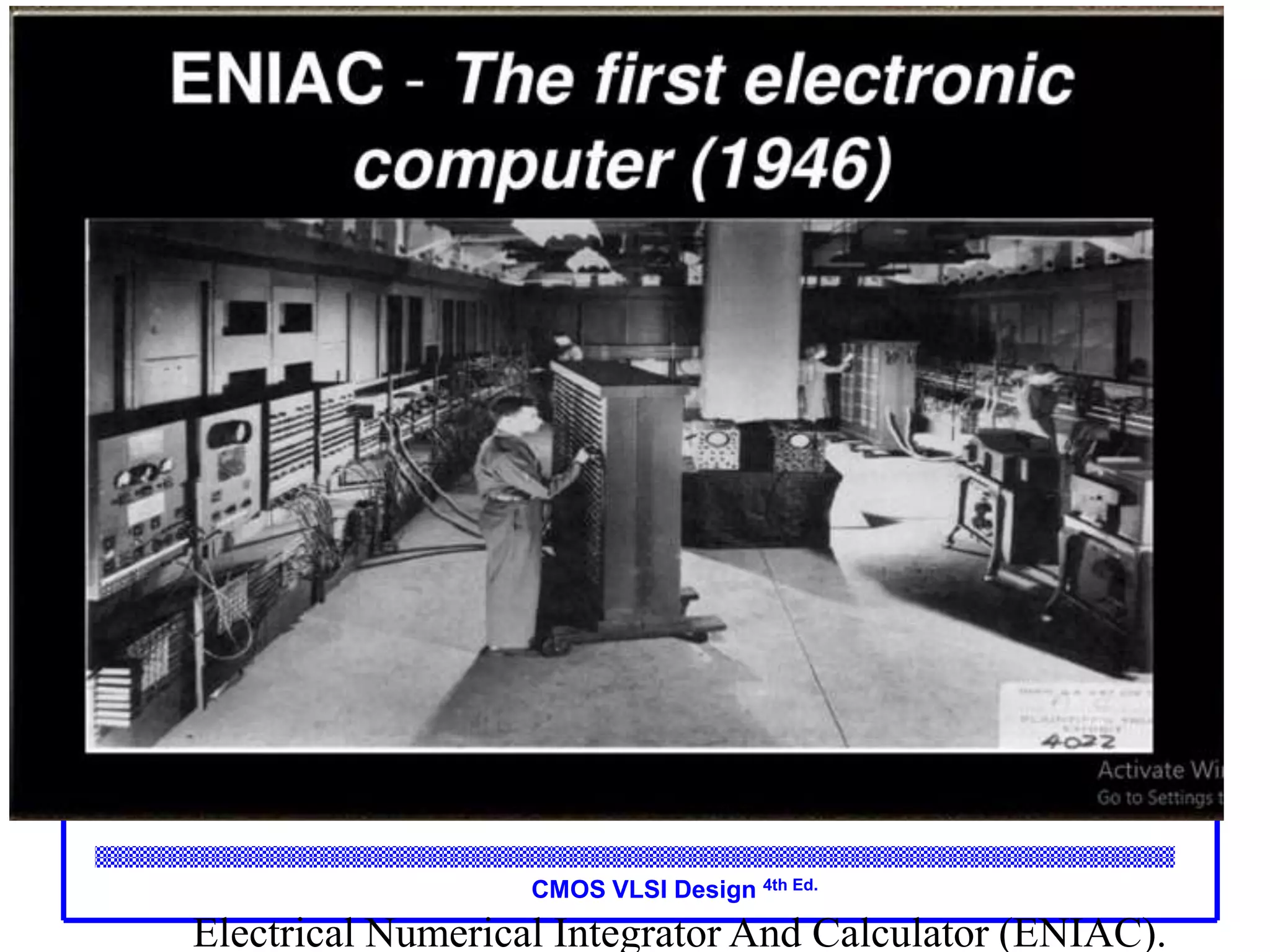 CMOS VLSI Design 4th Ed.
Electrical Numerical Integrator And Calculator (ENIAC).
 