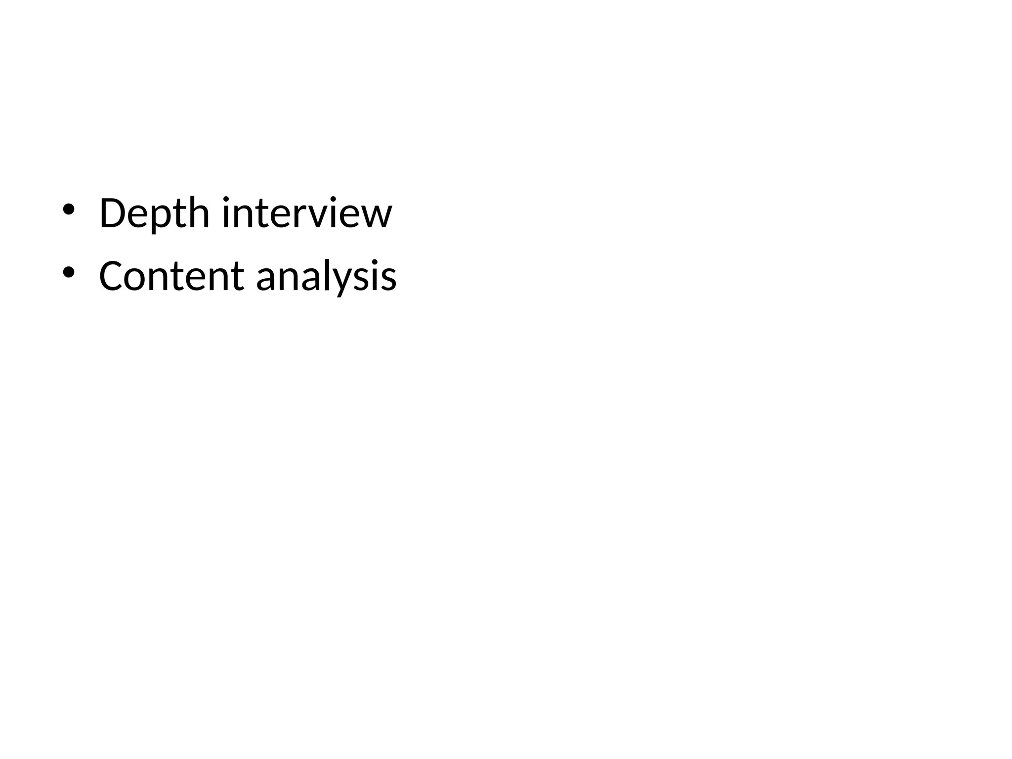 • Depth interview
• Content analysis
 