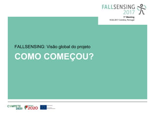 COMO COMEÇOU?
FALLSENSING: Visão global do projeto
 