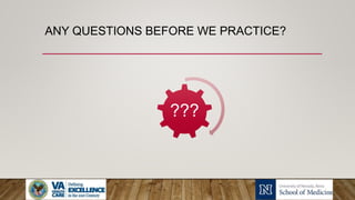 ANY QUESTIONS BEFORE WE PRACTICE?
???
 