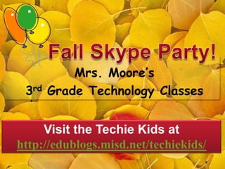 Mrs. Moore’s
 3rd   Grade Technology Classes


     Visit the Techie Kids at
http://edublogs.misd.net/techiekids/
 
