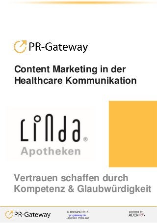 Content Marketing in der
Healthcare Kommunikation
Vertrauen schaffen durch
Kompetenz & Glaubwürdigkeit
powered by© ADENION 2015
pr-gateway.de
+49 2181 7569-266
 