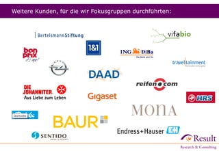 Weitere Kunden, für die wir Fokusgruppen durchführten:
 