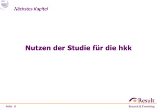 Seite
Nächstes KapitelNächstes Kapitel
Nutzen der Studie für die hkk
6
 