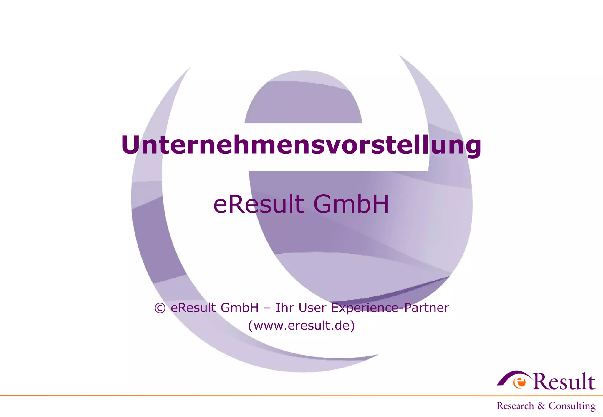 Unternehmensvorstellung

eResult GmbH

© eResult GmbH – Ihr User Experience-Partner
(www.eresult.de)‫‏‬

 