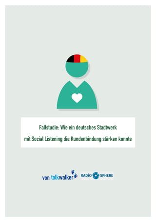 Fallstudie: Wie ein deutsches Stadtwerk
mit Social Listening die Kundenbindung stärken konnte
von
 