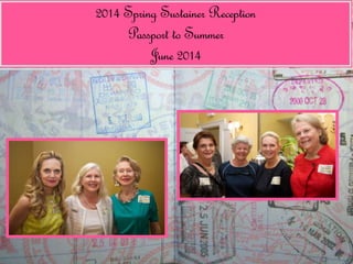 2014 Spring Sustainer Reception 
Passport to Summer 
June 2014 
 