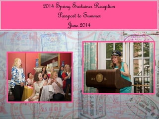 2014 Spring Sustainer Reception 
Passport to Summer 
June 2014 
 