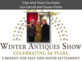 Trips and Tours Co-chairs 
Lea Carroll and Susan Fisher 
 