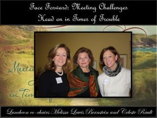 Face Forward: Meeting Challenges 
Head on in Times of Trouble 
