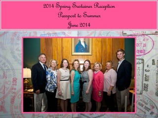 2014 Spring Sustainer Reception 
Passport to Summer 
June 2014 
 