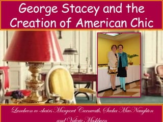 George Stacey and the 
Creation of American Chic 
 