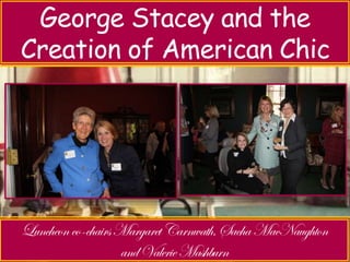 George Stacey and the 
Creation of American Chic 
Luncheon with Jeri Sedlar – 
Don’t Retire - Rewire 
 