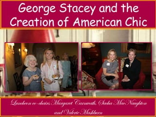 Luncheon with Jeri Sedlar – 
George Stacey and the 
Creation Don’t Retire of American - Rewire 
Chic 
 