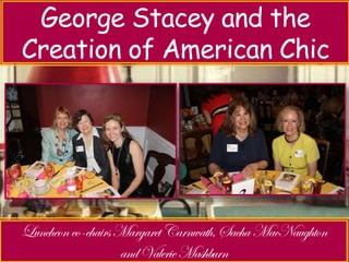 Luncheon with Jeri Sedlar – 
George Stacey and the 
Creation Don’t Retire of American - Rewire 
Chic 
 