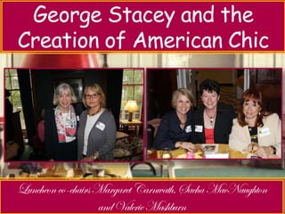Luncheon with Jeri Sedlar – 
George Stacey and the 
Creation Don’t Retire of American - Rewire 
Chic 
 