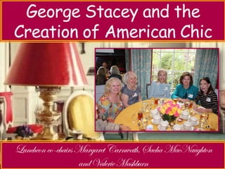 Luncheon with Jeri Sedlar – 
George Stacey and the 
Creation Don’t Retire of American - Rewire 
Chic 
 