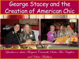Luncheon with Jeri Sedlar – 
George Stacey and the 
Creation Don’t Retire of American - Rewire 
Chic 
 