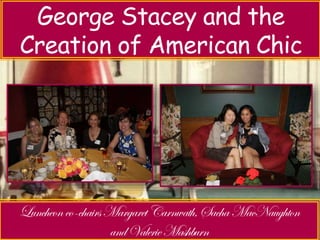 Luncheon with Jeri Sedlar – 
George Stacey and the 
Creation Don’t Retire of American - Rewire 
Chic 
 