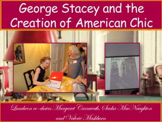 Luncheon with Jeri Sedlar – 
George Stacey and the 
Creation Don’t Retire of American - Rewire 
Chic 
 