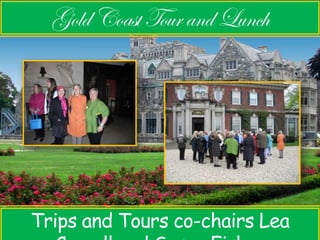 Trips and Tours co-chairs Lea 
Carroll and Susan Fisher 
 