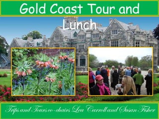 Gold Coast Tour and 
Lunch 
 
