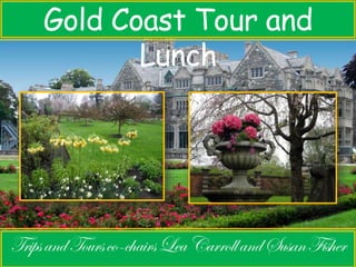 Gold Coast Tour and 
Lunch 
 