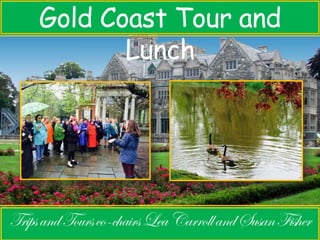 Gold Coast Tour and 
Lunch 
 