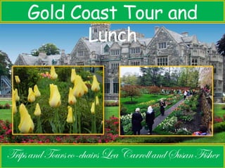 Gold Coast Tour and 
Lunch 
 