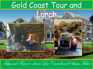 Gold Coast Tour and 
Lunch 
 