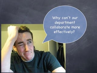 Why can’t our department collaborate more effectively?  