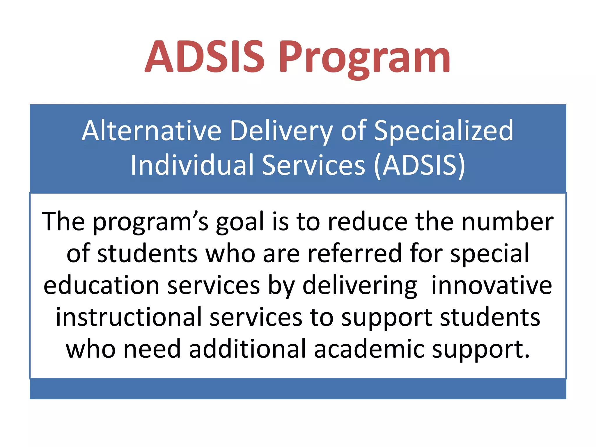 Developing a System:
      Intervention and Enrichment
• A system of intervention
  and enrichment is being
  developed so that our
  district responds in a
  comprehensive and
  systematic way for
  students who need either
  additional academic
  support or challenge.

                                    10
 