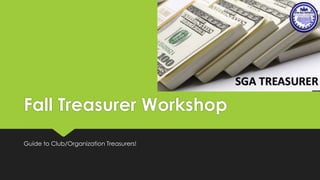 Fall Treasurer Workshop
Guide to Club/Organization Treasurers!
 