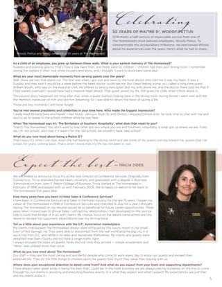 Celebrating
                                                                       50 YeaRS OF MaItRe D’, WOODY PettUS
                                                                       2010 marks a half-century of impeccable service from one of
                                                                       The Homestead’s most beloved employees, Woody Pettus. To
                                                                       commemorate this extraordinary milestone, we interviewed Woody
                                                                       about his experiences over the years. Here’s what he had to share…
  Woody Pettus and family celebrating 50 years at The Homestead


as a child of an employee, you grew up between these walls. What is your earliest memory of the Homestead?
Tuxedos and evening gowns. That’s how it was back then, and there were no children – children had their own dining room. I remember
seeing the waiters in their nice white trousers and shirts, and I thought ‘I want to work here some day!’

What are your most memorable moments from serving guests over the years?
Well, there are two that stand out. The first was when I got sick and went to the local doctor who told me it was my heart. It was a
Sunday and they said it would be a week before the heart doctor could see me. But I kept feeling worse, so I called a long-time guest,
William Booth, who was on the board at UVA. He offered to send a helicopter! But my wife drove me, and the doctor there told me that if
I had waited overnight I would have had a massive heart attack. That guest saved my life. Still gives me chills when I think about it.
The second story happened not long after that, when a guest started choking here in the dining room during dinner. I went over and did
the Heimlich maneuver on him and got him breathing. So I was able to return the favor of saving a life.
Those are two moments I will never forget.

You’ve met several presidents and celebrities in your time here. Who made the biggest impression?
I really liked Richard Gere and Oprah. I met Nixon, Johnson, Bush Sr. and Clinton. I enjoyed Clinton a lot, he took time to chat with me and
also to go to speak to the school children while he was here.

When the Homestead says it’s ‘the Birthplace of Southern Hospitality’, what does that mean to you?
That IS The Homestead. You don’t want to lose what got you where you are and Southern Hospitality is what got us where we are. Folks
say I’m ‘old school’, and I say if it wasn’t for the ‘old school, we wouldn’t have ‘new school’!

What do you love most about being a Maitre D’?
That’s easy. It’s when I can look down the hall leading to the dining room and see some of my guests coming toward me, guests that I’ve
known for years, coming back. That’s when I know that my life has not been in vain.




Expect the best                                                          — tRICIa DOeS


We are thrilled to announce Tricia Fry as the new Director of Conference Services. Originally from
Connecticut, Tricia attended Sacred Heart University and graduated with a degree in Business
Administration from John F. Welch College of Business. Tricia started at The Homestead in
February of 1996 and stayed with us until February 2005. We’re happy to welcome her back to
The Homestead five years later.

How many years have you been in Hotel Sales & Conference Services?
I have been in Conference Services and Sales in the hotel industry for the last 15 years. I began my
career at The Homestead in 1996 in Conference Services and intended to stay for a year. I thought
having The Homestead on my resume would be so beneficial for future career opportunities. Three
years later I moved over to Group Sales. I utilized my relationships I had developed on the service
side to build that bridge of trust with clients. My intense focus on the details came across and my
desire to exceed my customers’ expectations was my driving force.

tell us a little about your experience with the D.C. association marketplace.
My clients that booked The Homestead always were intrigued by this luxury resort in our small
town of Hot Springs, Va. They were able to disconnect from the real world and the big city in a
quick trip from D.C. and settle in to relax and rejuvenate themselves. My clients and guests were
delighted that Bath County did not have a single traffic light.
I always enjoyed the looks on guests’ faces the first time they arrived — simple amazement and
“Wow” was uttered more than once.

What do you love most about the Homestead?
Our staff — they are the most caring and wonderful people who come to work every day to enjoy our guests and exceed their
expectations. They do the little things to impress upon the guests how much they value their staying with us.

Where does your exceptional attention to detail come from? and what do you expect from your team and supporting departments?
I have always taken great pride in being the best that I could be. In the hotel business we are always placing ourselves on the line to come
through for our clients in assisting and executing flawless events. It is what they expect and what I expect! My expectations are just that
and my clients know it…
                                                                                                                                               6
 