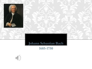 Johann Sebastian Bach 1685-1750 