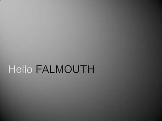 Hello FALMOUTH 