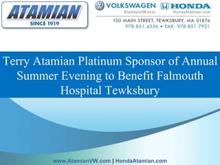 Terry Atamian Platinum Sponsor of Annual Summer Evening to Benefit Falmouth Hospital Tewksbury www.AtamianVW.com  |  HondaAtamian.com 
