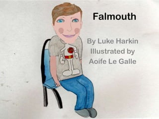 Falmouth

By Luke Harkin
 Illustrated by
Aoife Le Galle
 