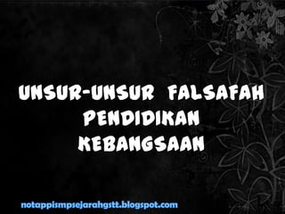 UNSUR-UNSUR FALSAFAH
PENDIDIKAN
KEBANGSAAN
 